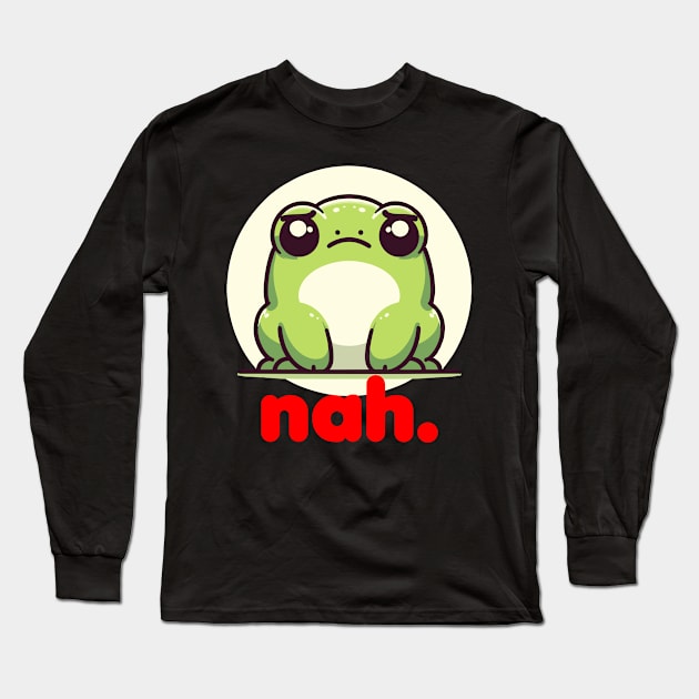 Funny Grumpy Frog Toad Cute Irritated Toad Nah No Long Sleeve T-Shirt by Swagazon